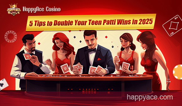 5 Tips to Double Your Teen Patti Wins in 2025