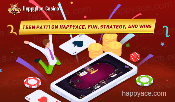 Teen Patti on HappyAce: Fun, Strategy, and Wins