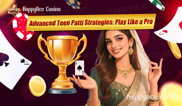 Advanced Teen Patti Strategies: Play Like a Pro
