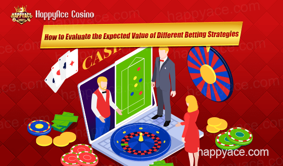 How to Evaluate the Expected Value of Different Betting Strategies