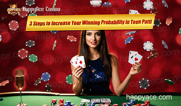 3 Steps to Increase Your Winning Probability in Teen Patti
